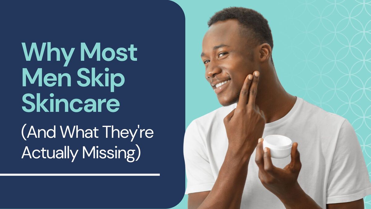 Why Most Men Skip Skincare (And What They're Actually Missing)